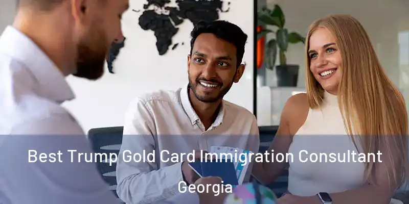 Best Trump Gold Card Immigration Consultant Georgia