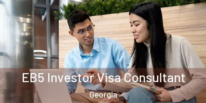 EB5 Investor Visa Consultant Georgia