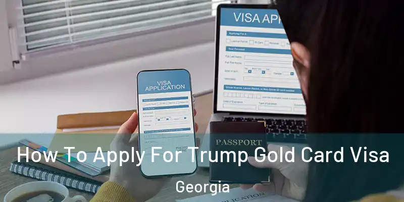  How To Apply For Trump Gold Card Visa Georgia