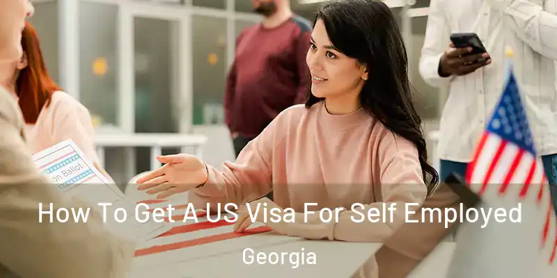 How To Get A US Visa For Self Employed Georgia