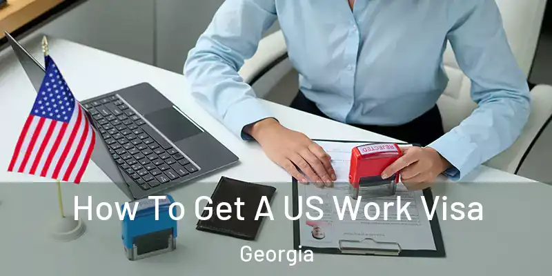 How To Get A US Work Visa Georgia