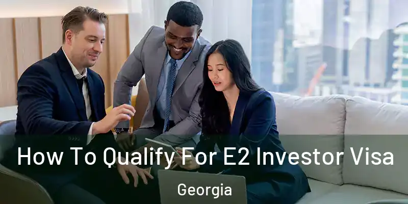  How To Qualify For E2 Investor Visa Georgia