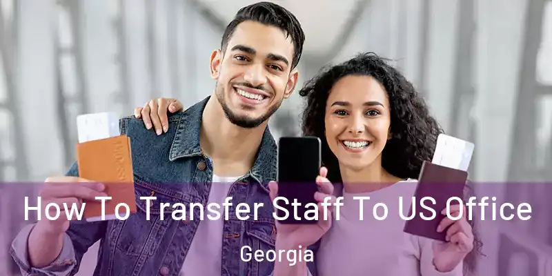 How To Transfer Staff To US Office Georgia