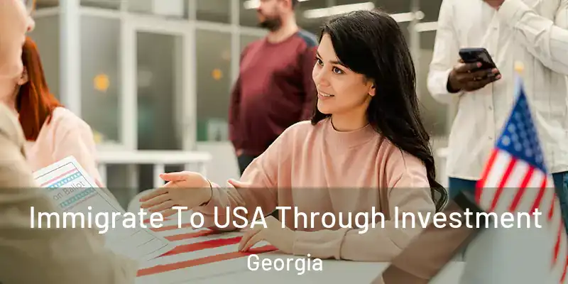 Immigrate To USA Through Investment Georgia