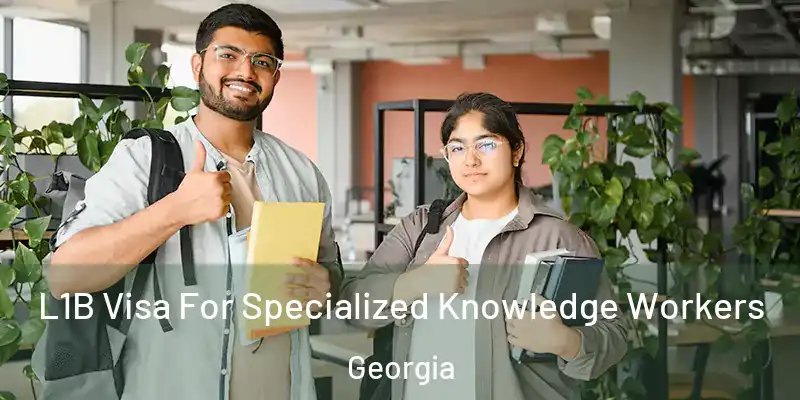 L1B Visa For Specialized Knowledge Workers Georgia