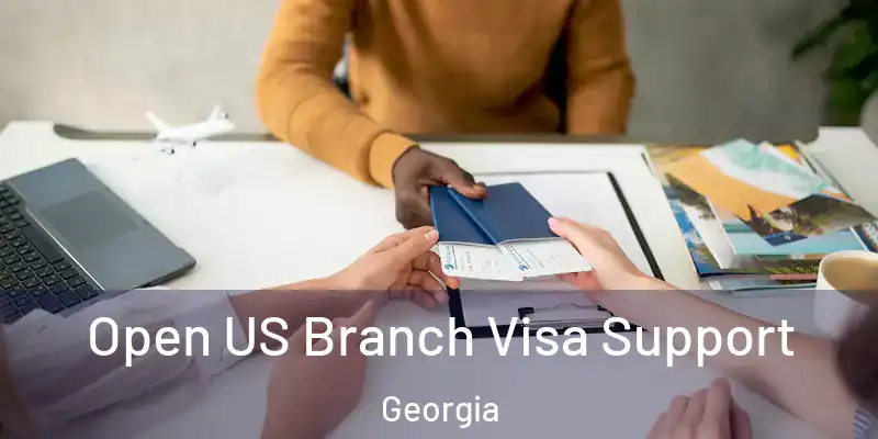 Open US Branch Visa Support Georgia