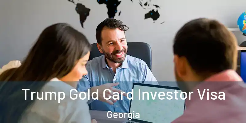Trump Gold Card Investor Visa Georgia