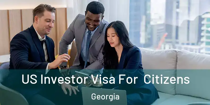 US Investor Visa For Citizens Georgia