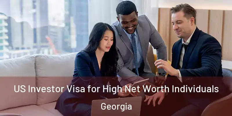 US Investor Visa for High Net Worth Individuals Georgia